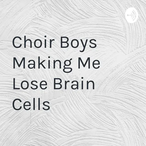 Choir Boys Making Me Lose Brain Cells