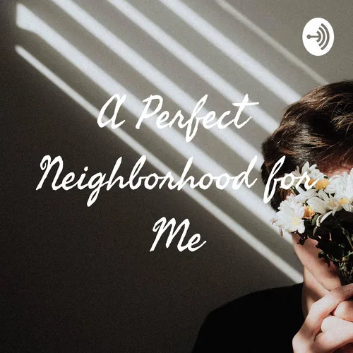A Perfect Neighborhood for Me