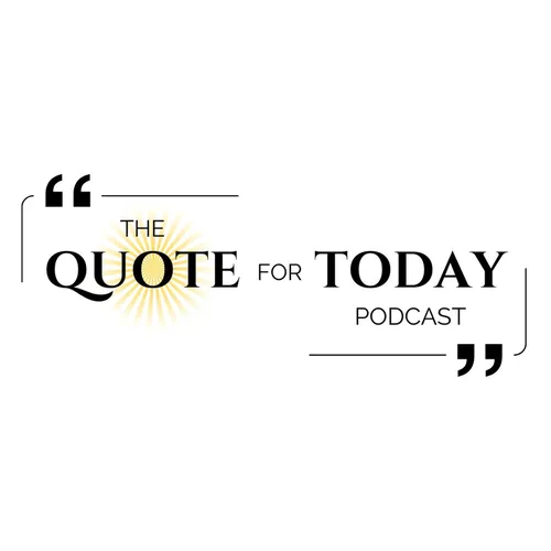 The Quote For Today Podcast