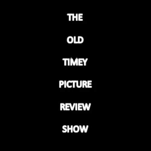 The Old Timey Picture Review Show (with Max and Bourkey)