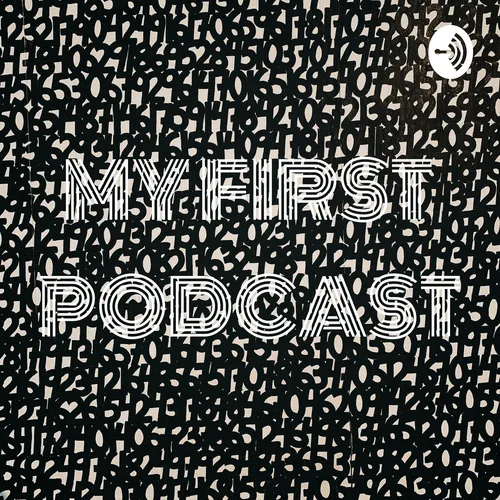 MY FIRST PODCAST