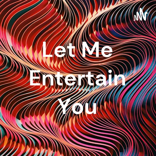 Let Me Entertain You