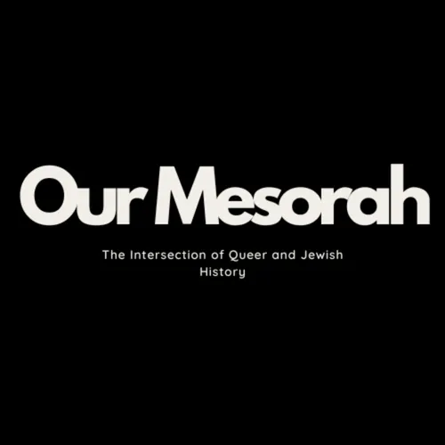 Our Mesorah: the intersection of Queer and Jewish History