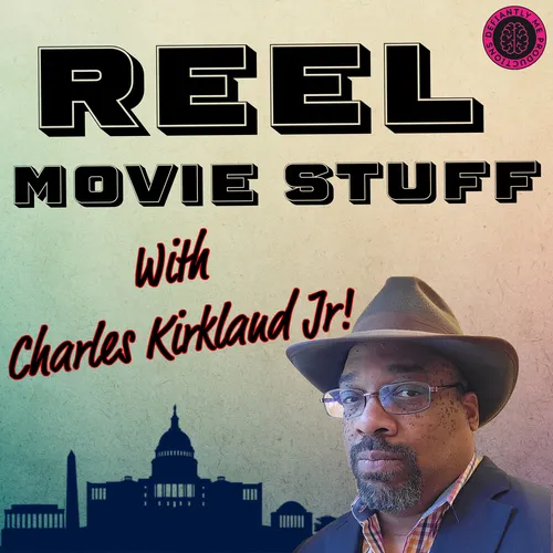 Reel Movie Stuff with Charles Kirkland Jr!