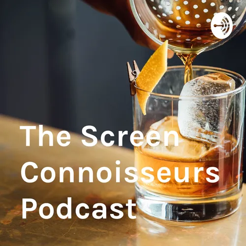 The Screen Connoisseurs Podcast