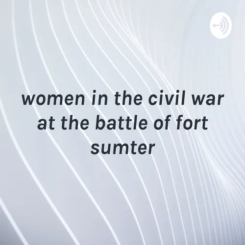 women in the civil war at the battle of fort sumter