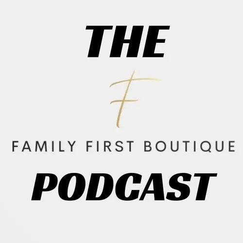 The Family First Boutique Podcast