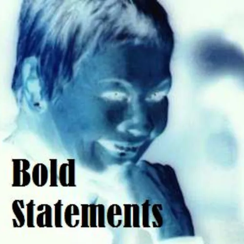 Bold Statements.