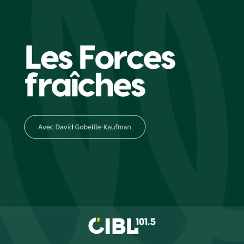 CIBL 101.5 FM : Les Forces fraîches
