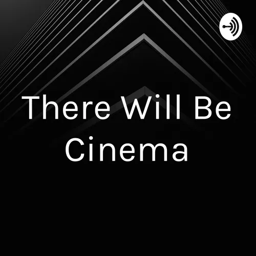 There Will Be Cinema