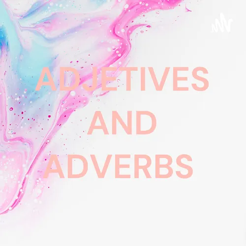 ADJETIVES AND ADVERBS
