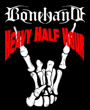 The Bonehand Heavy Half Hour