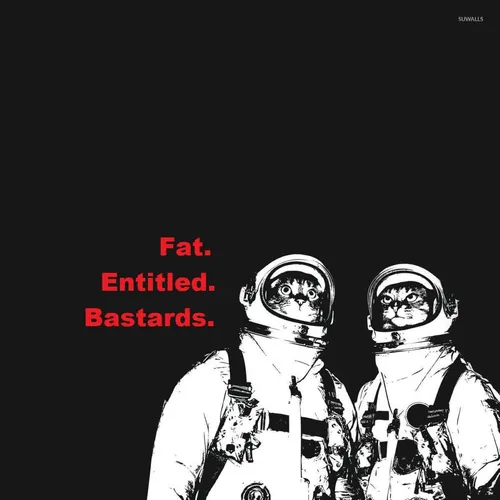 Fat Entitled Bastards