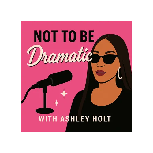 Not To Be Dramatic with Ashley Holt