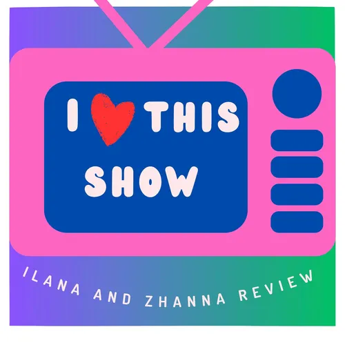 I Heart This Show with Ilana and Zhanna