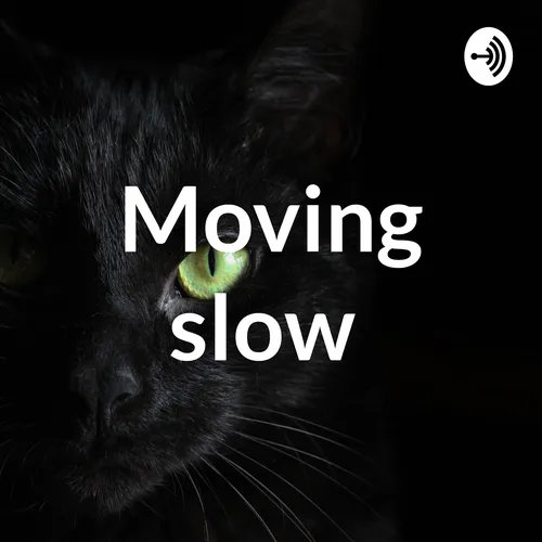 Moving slow