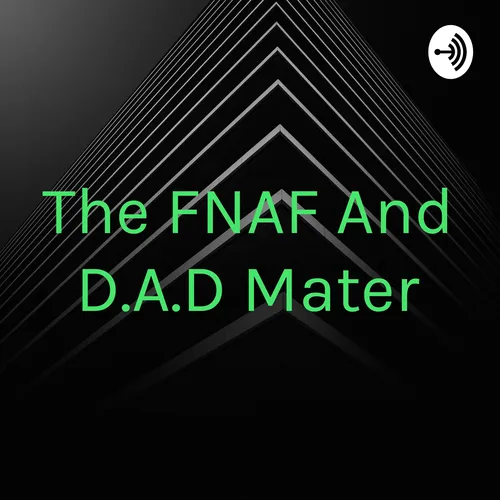 The FNAF And D.A.D Mater