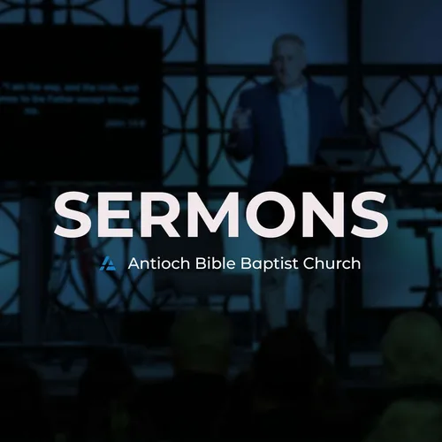 Antioch Bible Baptist Church - Sermons
