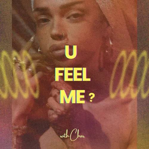 U Feel Me? with Char