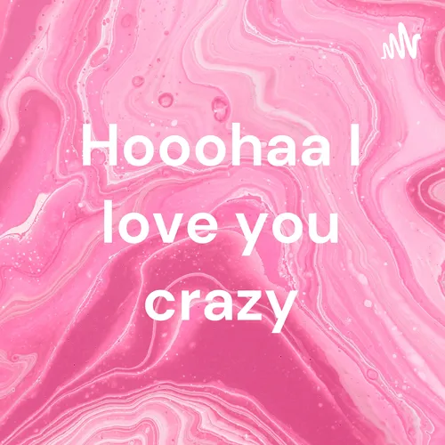 Hooohaa I love you crazy