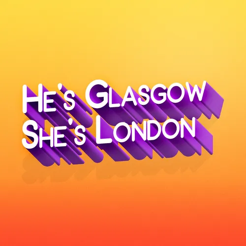 He's Glasgow, She's London