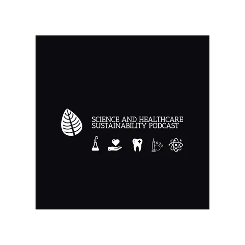 Science and Healthcare Sustainability Podcast