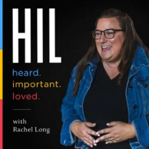 HIL: Heard. Important. Loved with Rachel Long