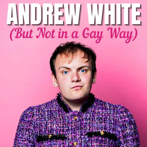 Andrew White (But Not in a Gay Way)