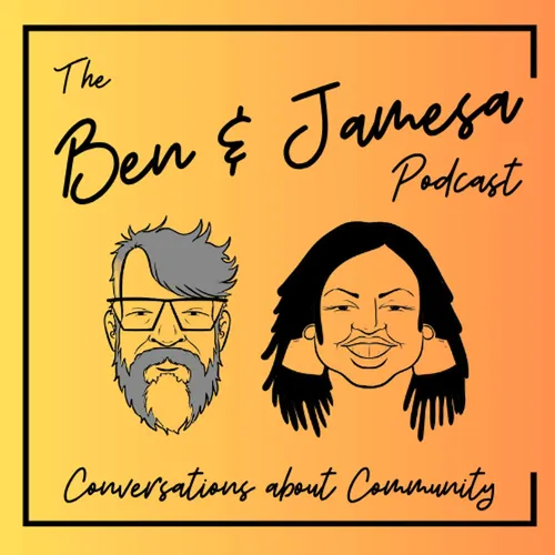 The Ben & Jamesa Podcast: Conversations About Community