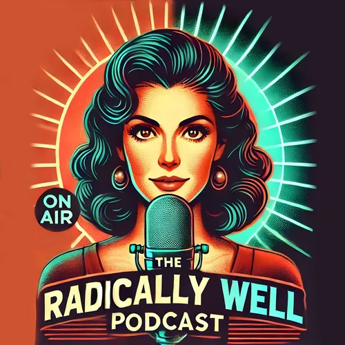 The Radically Well Podcast